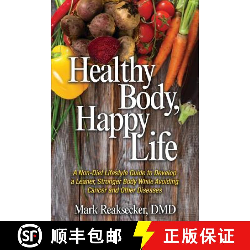 预订 Healthy Body, Happy Life: A Non-Diet Lifestyle Guide to Develop a Leaner, Stronger Body While Av... [9781944973414]