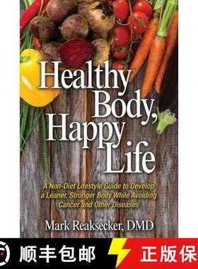 预订 Healthy Body, Happy Life: A Non-Diet Lifestyle Guide to Develop a Leaner, Stronger Body While Av... [9781944973414]