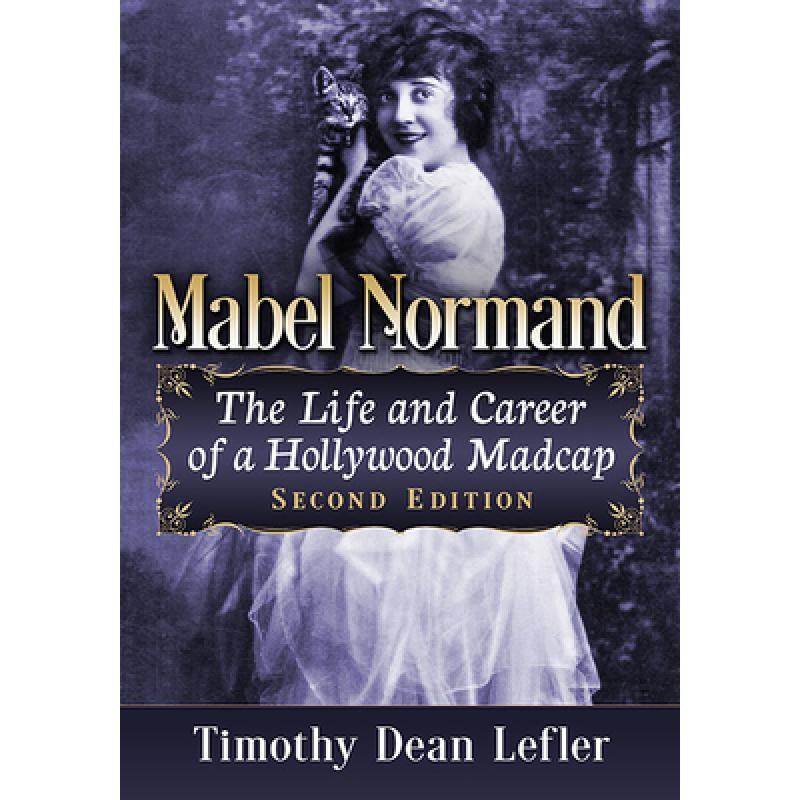 【4周达】Mabel Normand: The Life and Career of a Hollywood Madcap, 2D Ed. [9781476687582] 书籍/杂志/报纸 人文社科类原版书 原图主图