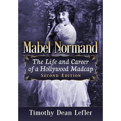 【4周达】Mabel Normand: The Life and Career of a Hollywood Madcap, 2D Ed. [9781476687582]