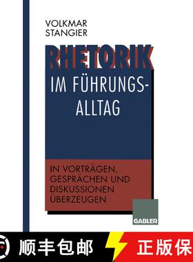 【3-4周达】Rhetorik im Führungsalltag: In Vorträgen, Gesprächen und Diskussionen überzeugen [9783322846754]