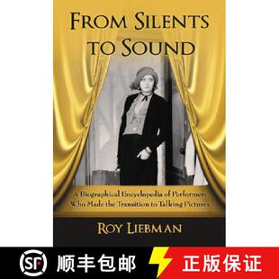 【3-4周达】From Silents to Sound : A Biographical Encyclopedia of Performers Who Made the Transition ... [9780786440627]