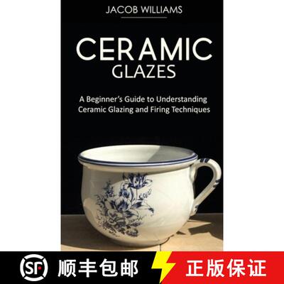 【3-4周达】Ceramic Glazes: A Beginner's Guide to Understanding Ceramic Glazing and Firing Techniques [9781951345679]