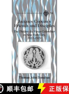 预订 Jacques Copeau's Friends and Disciples : The Théâtre du Vieux-Colombier in New York City, 1917... [9781433101663]