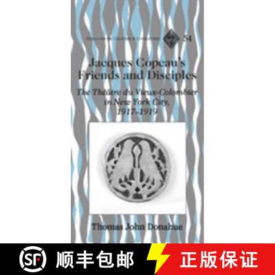 预订 Jacques Copeau's Friends and Disciples : The Théâtre du Vieux-Colombier in New York City, 1917... [9781433101663]