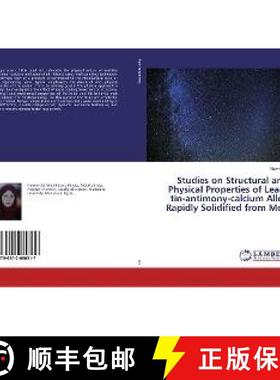 预订 Studies on Structural and Physical Properties of Lead-tin-antimony-calcium Alloy Rapidly Solidif... [9786202080217]