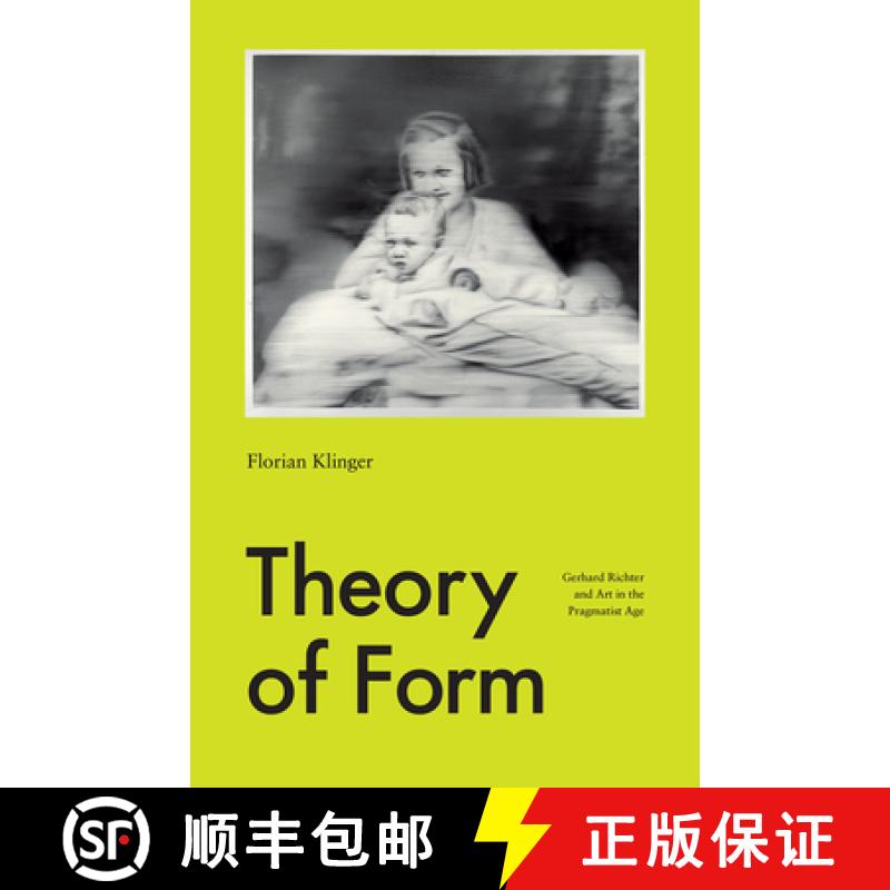 【3-4周达】Theory of Form: Gerhard Richter and Art in the Pragmatist Age [9780226347158]
