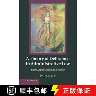 【3-4周达】A Theory of Deference in Administrative Law: Basis, Application and Scope [9781107025516]