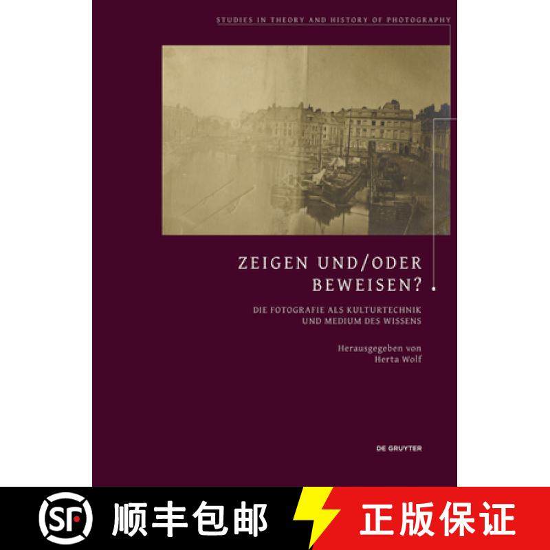 预订 Zeigen Und/Oder Beweisen?: Die Fotografie ALS Kulturtechnik Und Medium Des Wissens [9783110485837]