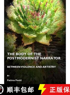 预订 The Body of the Postmodernist Narrator: Between Violence and Artistry [9781443805209]