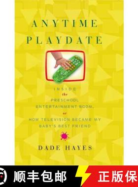 【3-4周达】Anytime Playdate: Inside the Preschool Entertainment Boom, Or, How Television Became My Ba... [9781416546849]