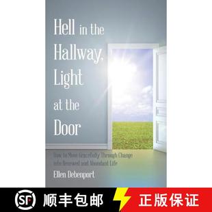 【3-4周达】Hell in the Hallway, Light at the Door: How to Move Gracefully Through Change into Renewed... [9781504340588]