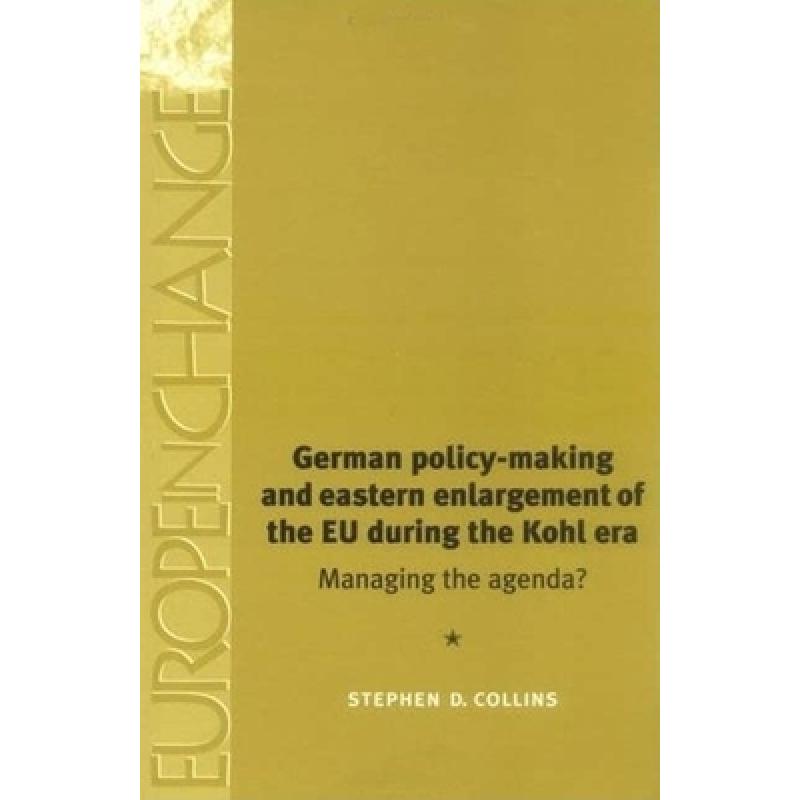 【4周达】German Policy-Making and Eastern Enlargement of the Eu During the Kohl Era: Managing the Age... [9780719063282] 书籍/杂志/报纸 法律类原版书 原图主图