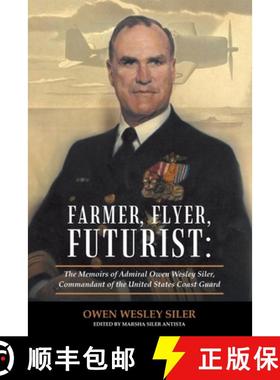 【3-4周达】Farmer, Flyer, Futurist: the Memoirs of Admiral Owen Wesley Siler, Commandant of the Unite... [9781480878235]