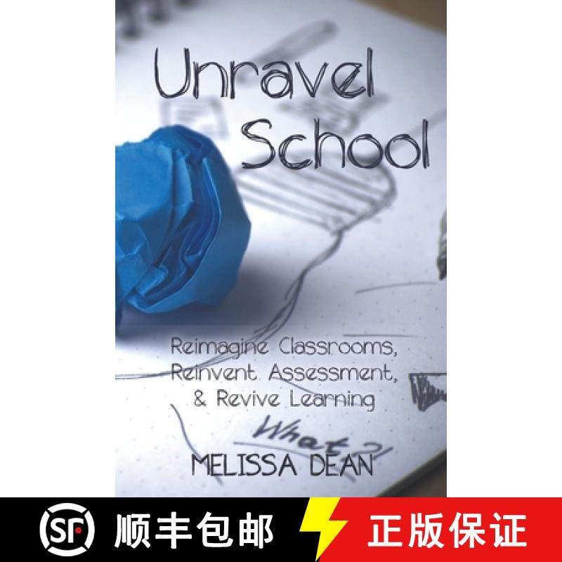 预订 Unravel School: Reimagine Classrooms,  Reinvent Assessment,  & Revive Learning [9781990566127]