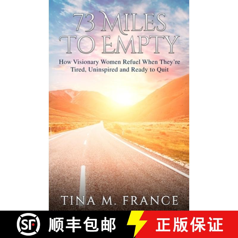 【3-4周达】73 Miles to Empty: How Visionary Women Refuel When They're Tired, Uninspired, and Ready to... [9780578806365]