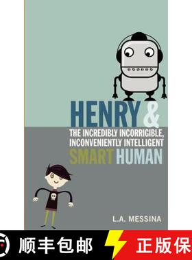 【3-4周达】Henry and the Incredibly Incorrigible, Inconveniently Intelligent Smart Human [9780984901845]