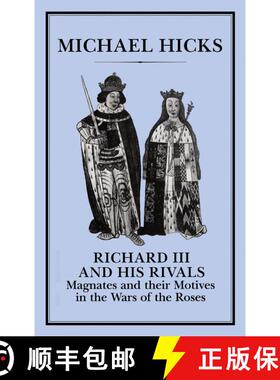 【3-4周达】Richard III and his Rivals: Magnates and their Motives in the Wars of the Roses [9781852850531]