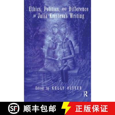 【3-4周达】Ethics, Politics, and Difference in Julia Kristeva's Writing [9781138457614]