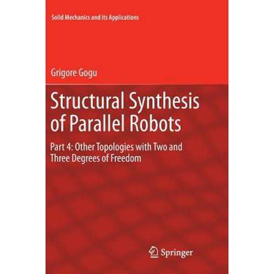 【4周达】Structural Synthesis of Parallel Robots : Part 4: Other Topologies with Two and Three Degree... [9789400737747]