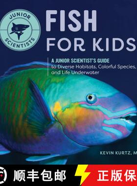 预订 Fish for Kids: A Junior Scientist's Guide to Diverse Habitats, Colorful Species, and Life Underw... [9781648768002]