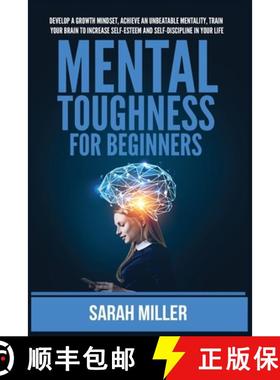 预订 Mental Toughness for Beginners: Develop a Growth Mindset, Achieve an Unbeatable Mentality, Train... [9781955883221]