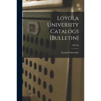 【4周达】Loyola University Catalogs [Bulletin]; 1935-36 [9781014758354]