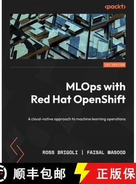 预订 MLOps with Red Hat OpenShift: A cloud-native approach to machine learning operations [9781805120230]