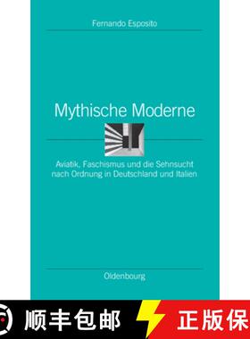 【3-4周达】Mythische Moderne：Aviatik, Faschismus und die Sehnsucht nach Ordnung in Deutschland und I... [9783486598100]