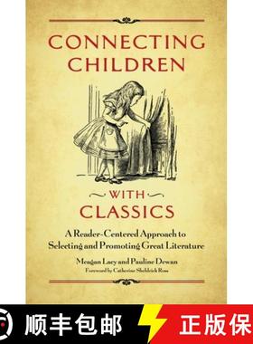 预订 Connecting Children with Classics: A Reader-Centered Approach to Selecting and Promoting Great L... [9781440844393]
