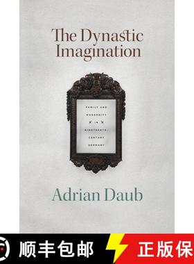 【3-4周达】The Dynastic Imagination: Family and Modernity in Nineteenth-Century Germany [9780226737737]