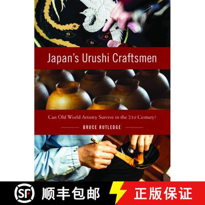 【3-4周达】Japan's Urushi Craftsmen : Can Old World Artistry Survive in the 21st Century? [9781634050104]