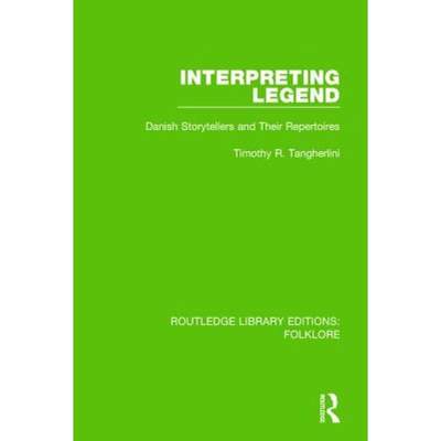 【4周达】Interpreting Legend (Rle Folklore): Danish Storytellers and Their Repertoires [9781138845534]