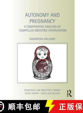 Autonomy and Pregnancy: A Comparative Analysis of Compelled Obstetric Intervention [9780415423038]