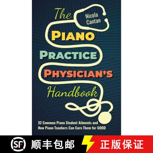 【3-4周达】精装 The Piano Practice Physician's Handbook: 32 Common Piano Student Ailments and How Pia... [9781913000011]
