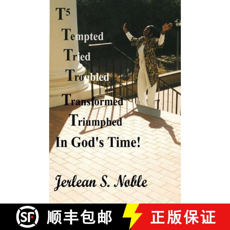 预订 T5 Tempted Tried Troubled Transformed Triumphed In God's Time: In God's Time [9780615619415]