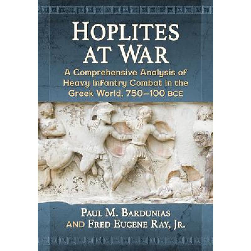 【4周达】Hoplites at War: A Comprehensive Analysis of Heavy Infantry Combat in the Greek World, 750-1... [9781476666020] 书籍/杂志/报纸 人文社科类原版书 原图主图