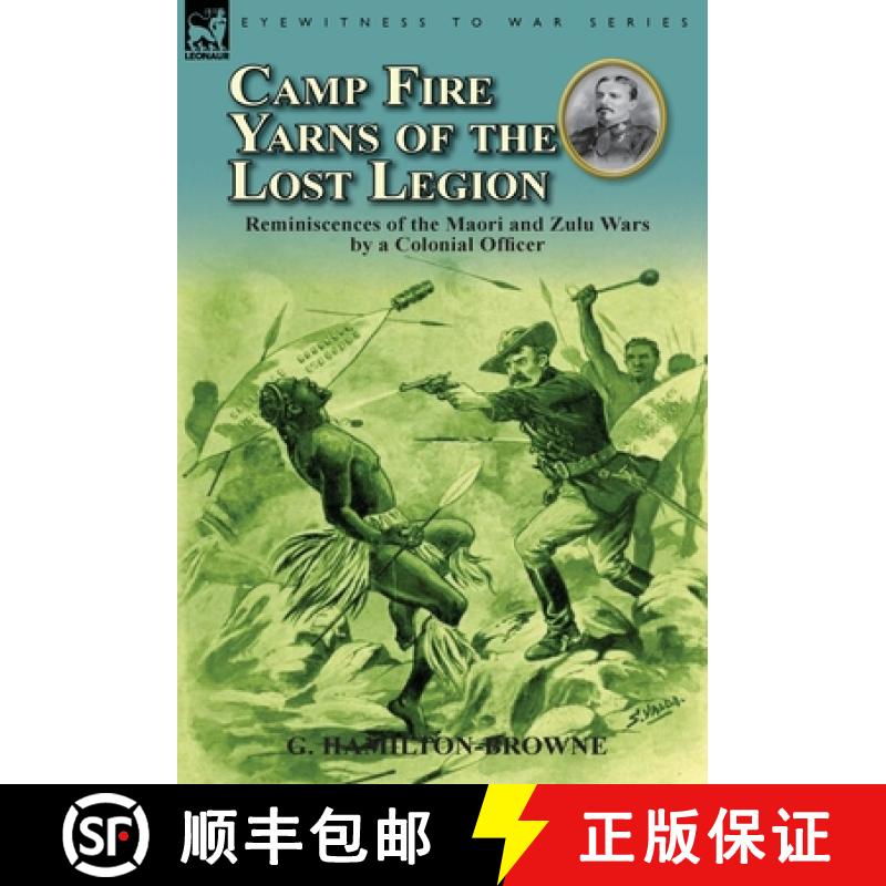 【2-3周达】Camp Fire Yarns of the Lost Legion: Reminiscences of the Maori and Zulu Wars by a Colonial... [9780857068606]
