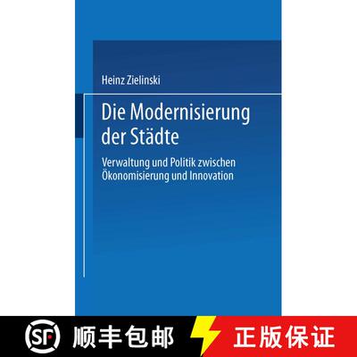 【3-4周达】Die Modernisierung der Städte : Verwaltung und Politik zwischen Ökonomisierung und Innov... [9783824443673]