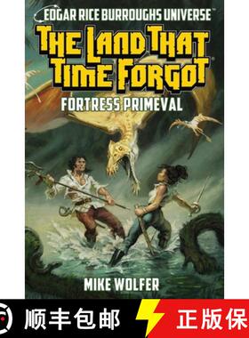 【3-4周达】The Land That Time Forgot: Fortress Primeval (Edgar Rice Burroughs Universe) [9781945462764]