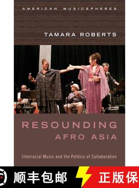 【3-4周达】Resounding Afro Asia: Interracial Music and the Politics of Collaboration [9780199377411]