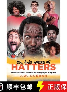 预订 Oh, This House of Hatters: An Absurdist Tale - Seldom Always Something Not in Between [9781646704200]