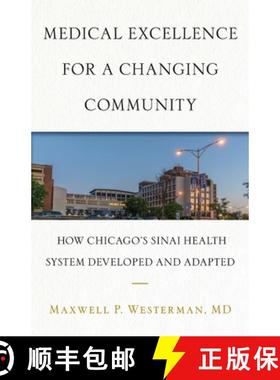 预订 Medical Excellence for a Changing Community: How Chicago's Sinai Health System Developed and Ada... [9781544503806]