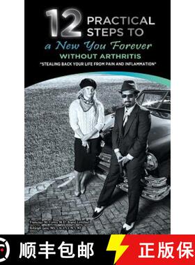 预订 12 Practical Steps to a New You Forever Without Arthritis: Stealing Back Your Life from Pain and... [9780692401781]