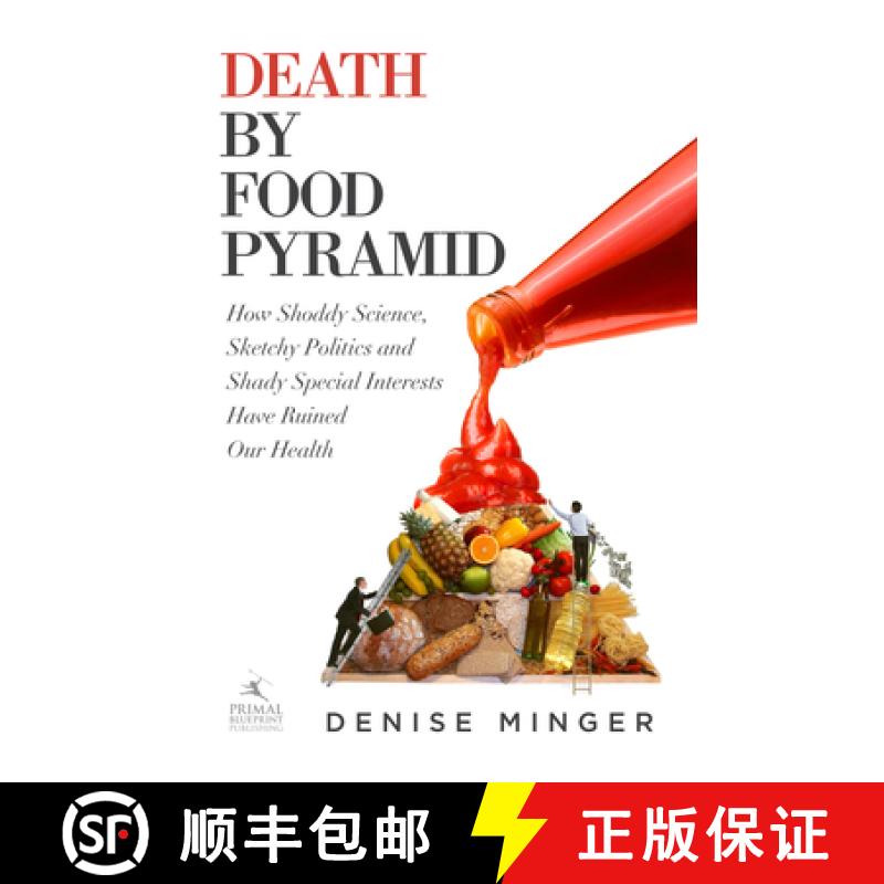 预订 Death by Food Pyramid: How Shoddy Science, Sketchy Politics and Shady Special Interests Have Rui... [9780984755127]