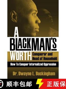 预订 A Black Man's Worth: Conqueror and Head of Household: How to Conquer Internalized Oppression [9780984942305]