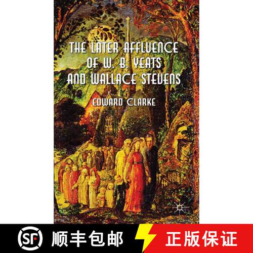 【3-4周达】The Later Affluence of W. B. Yeats and Wallace Stevens (1st ed. 2012) [9781349333844]