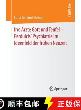 【3-4周达】Irre AErzte Gott Und Teufel - Perdulcis' Psychiatrie Im Ideenfeld Der Fruhen Neuzeit [9783658123710]