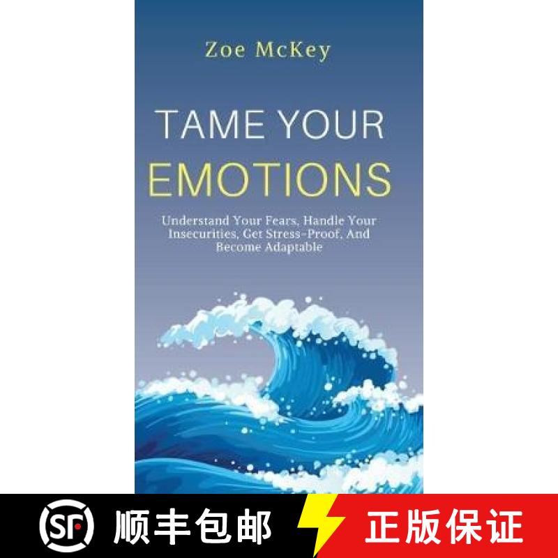 【2-3周达】Tame Your Emotions: Understand Your Fears, Handle Your Insecurities, Get Stress-Proof, And... [9781951385651]