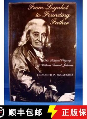 【3-4周达】From Loyalist to Founding Father – The Political Odyssey of William Samuel Johnson [9780231045063]